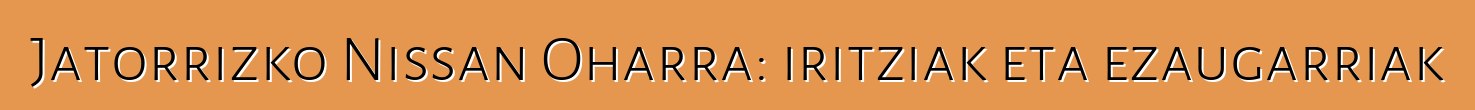 Jatorrizko Nissan Oharra: iritziak eta ezaugarriak