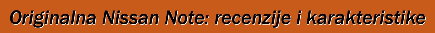 Originalna Nissan Note: recenzije i karakteristike