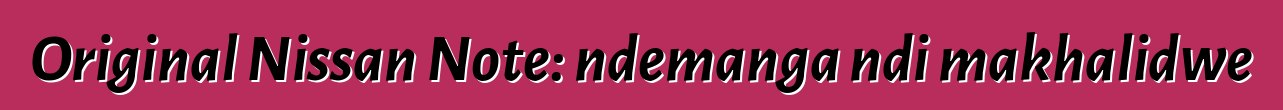 Original Nissan Note: ndemanga ndi makhalidwe
