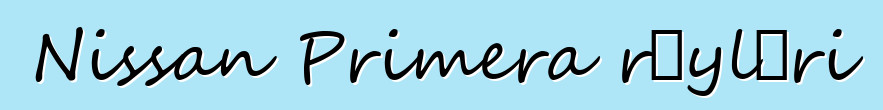 Nissan Primera rəyləri
