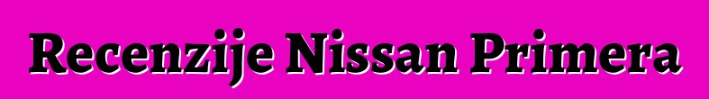 Recenzije Nissan Primera