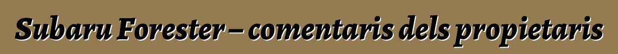 Subaru Forester – comentaris dels propietaris