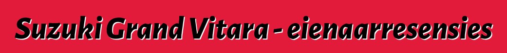 Suzuki Grand Vitara - eienaarresensies