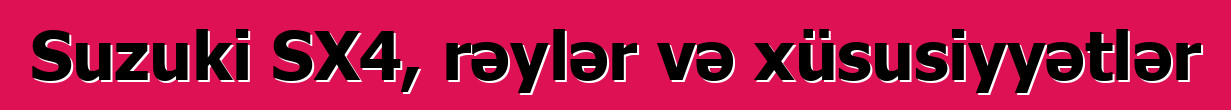 Suzuki SX4, rəylər və xüsusiyyətlər
