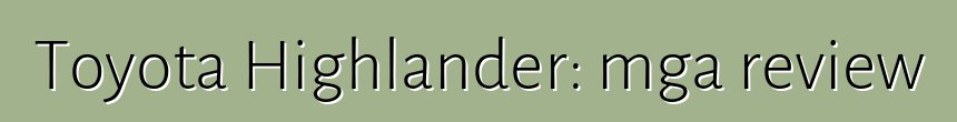 Toyota Highlander: mga review