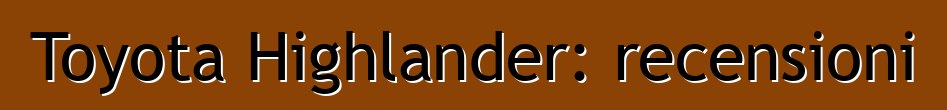 Toyota Highlander: recensioni