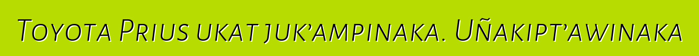 Toyota Prius ukat juk’ampinaka. Uñakipt’awinaka
