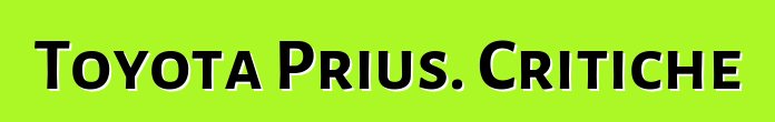 Toyota Prius. Critiche