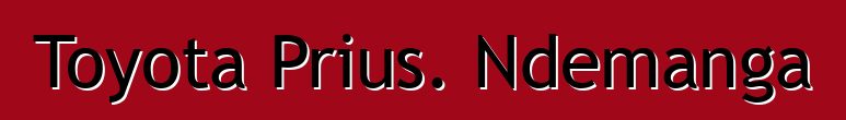 Toyota Prius. Ndemanga