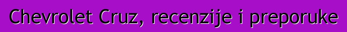 Chevrolet Cruz, recenzije i preporuke