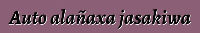 Auto alañaxa jasakiwa