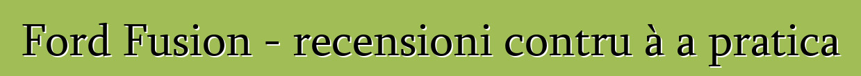 Ford Fusion - recensioni contru à a pratica