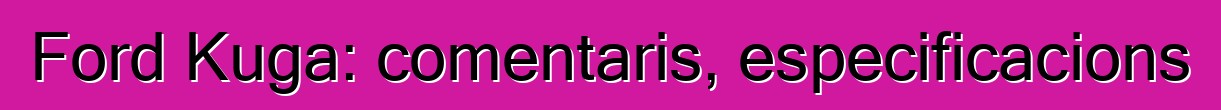 Ford Kuga: comentaris, especificacions