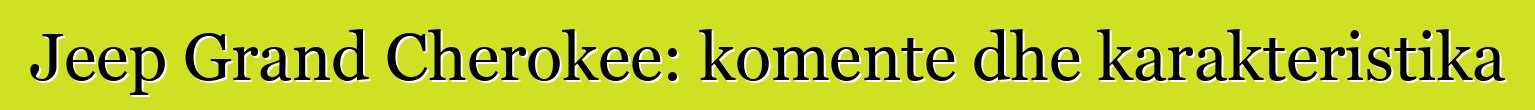 Jeep Grand Cherokee: komente dhe karakteristika