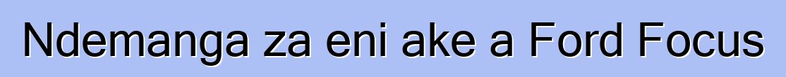 Ndemanga za eni ake a Ford Focus