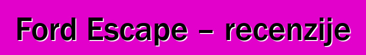 Ford Escape – recenzije