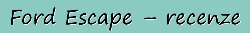 Ford Escape – recenze