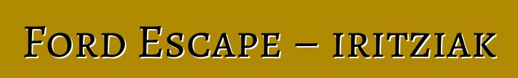 Ford Escape – iritziak