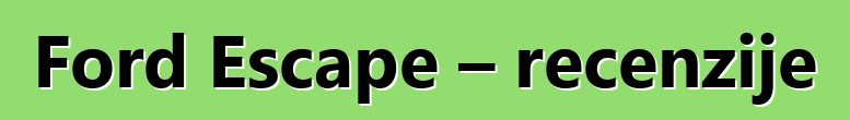 Ford Escape – recenzije