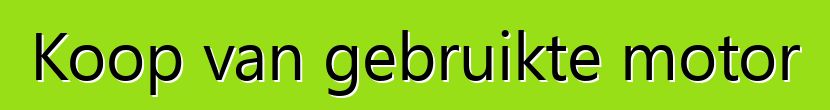 Koop van gebruikte motor