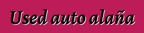 Used auto alaña