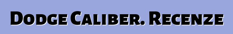 Dodge Caliber. Recenze