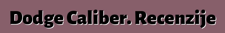 Dodge Caliber. Recenzije
