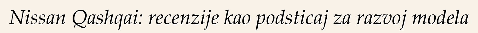 Nissan Qashqai: recenzije kao podsticaj za razvoj modela