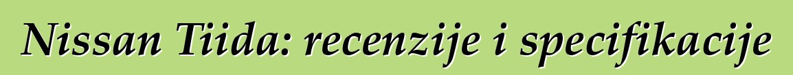 Nissan Tiida: recenzije i specifikacije