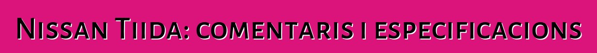 Nissan Tiida: comentaris i especificacions