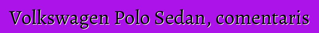Volkswagen Polo Sedan, comentaris