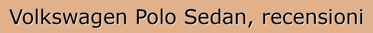 Volkswagen Polo Sedan, recensioni