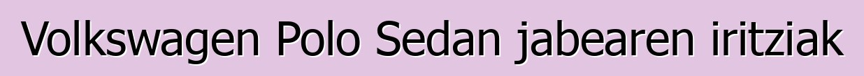 Volkswagen Polo Sedan jabearen iritziak