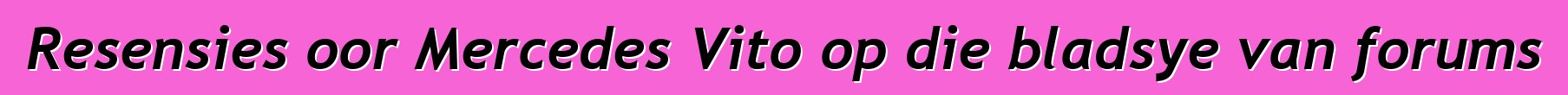 Resensies oor Mercedes Vito op die bladsye van forums