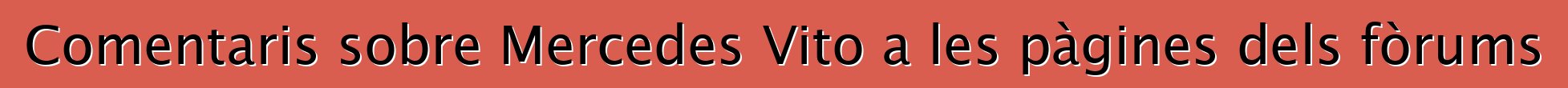 Comentaris sobre Mercedes Vito a les pàgines dels fòrums