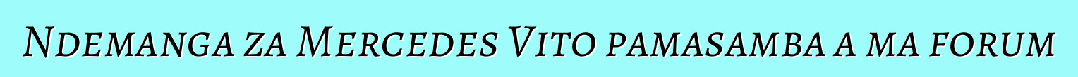 Ndemanga za Mercedes Vito pamasamba a ma forum