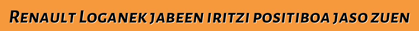 Renault Loganek jabeen iritzi positiboa jaso zuen