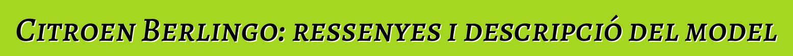 Citroen Berlingo: ressenyes i descripció del model