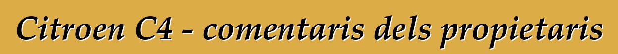 Citroen C4 - comentaris dels propietaris