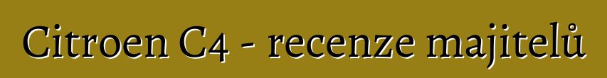 Citroen C4 - recenze majitelů