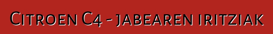 Citroen C4 - jabearen iritziak