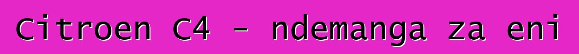 Citroen C4 - ndemanga za eni