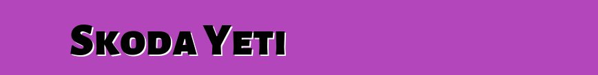 تقييمات Skoda Yeti التي تجعلك تفكر في الحاجة إلى شراء هذه السيارة