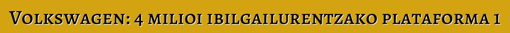 Volkswagen: 4 milioi ibilgailurentzako plataforma 1