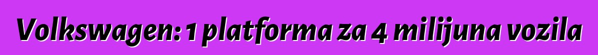 Volkswagen: 1 platforma za 4 milijuna vozila