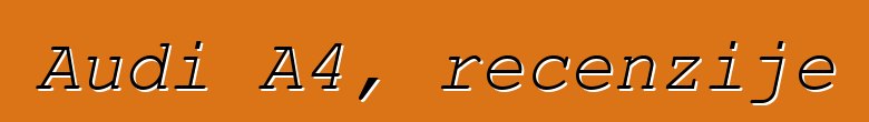 Audi A4, recenzije