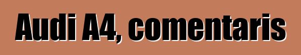Audi A4, comentaris