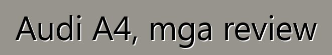 Audi A4, mga review