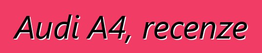 Audi A4, recenze