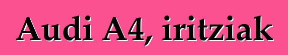 Audi A4, iritziak